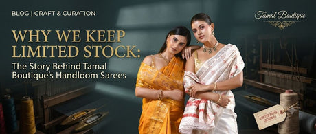 Why We Keep Limited Stock: The Story Behind Tamal Boutique's Handloom Sarees